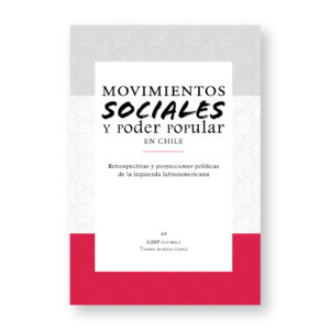 Movimientos sociales y poder popular en Chile. Retrospectivas y proyecciones políticas de la izquierda latinoamericana”