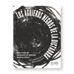Los agujeros negros de la dictadura. Hijas e hijos de  represores: un abordaje desde la clínica