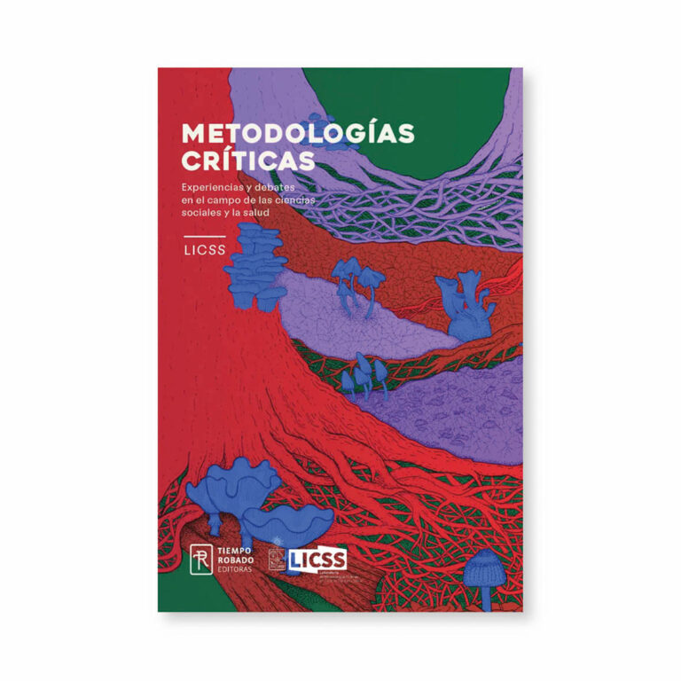 Metodologías críticas. Experiencias y debates en el campo de las ciencias sociales y la salud