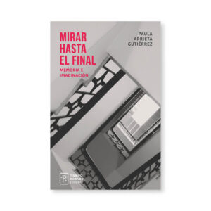 Mirar hasta el final. Memoria e imaginación